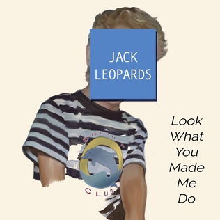 Jack Leopards &amp; the Dolphin Club Look What You Made Me Do cover artwork