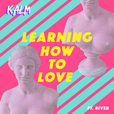 KALM featuring River — Learning How to Love cover artwork
