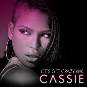 Cassie ft. featuring Akon Let&#039;s Get Crazy cover artwork