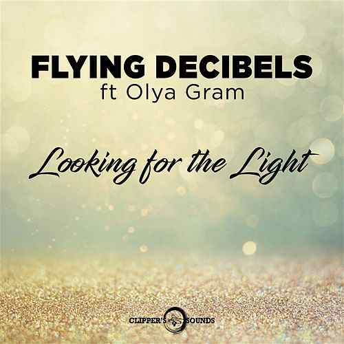 Flying Decibels featuring Olya Gram — Looking For The Light cover artwork