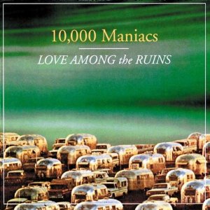 10,000 Maniacs Love Among the Ruins cover artwork