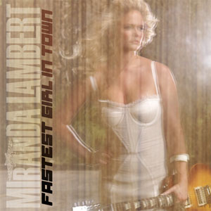 Miranda Lambert — Fastest Girl in Town cover artwork
