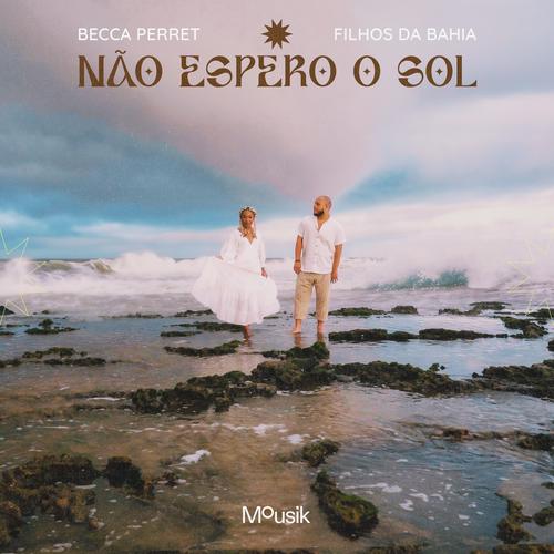 Becca Perret, Filhos da Bahia, & Mousik — Não Espero o Sol cover artwork
