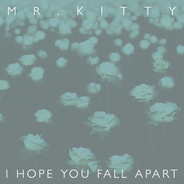 Mr.Kitty — I Hope You Fall Apart cover artwork