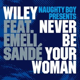 Naughty Boy featuring Wiley & Emeli Sandé — Never Be Your Woman cover artwork