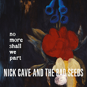 Nick Cave and the Bad Seeds No More Shall We Part cover artwork