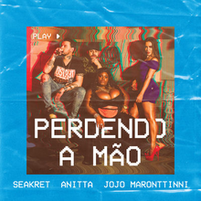 Seakret, Anitta, & Jojo Maronttinni — Perdendo a Mão cover artwork