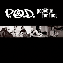 P.O.D. — Goodbye For Now cover artwork