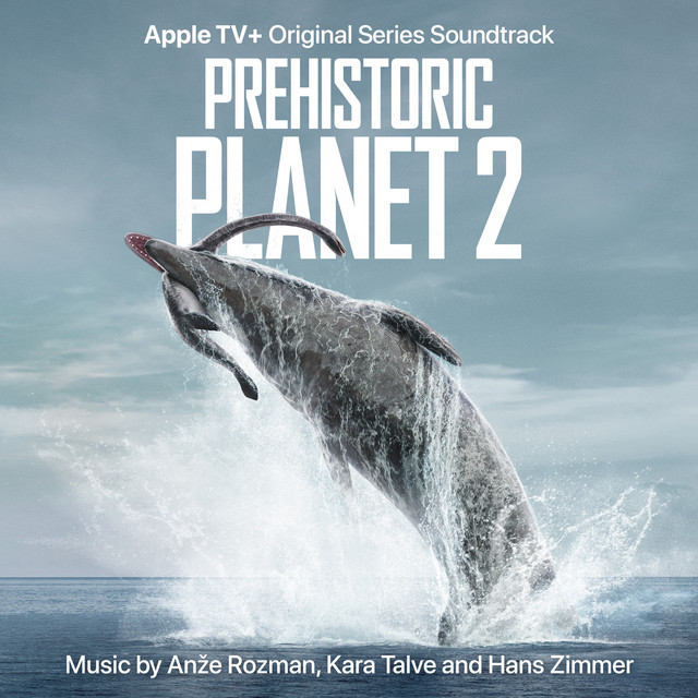 Anže Rozman, Kara Talve, & Hans Zimmer — Prehistoric Planet: Season 2 (Original Soundtrack) cover artwork