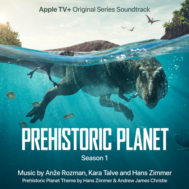 Anže Rozman, Kara Talve, & Hans Zimmer Prehistoric Planet: Season 1 (Original Soundtrack) cover artwork