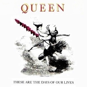 Queen These Are The Days Of Our Lives cover artwork