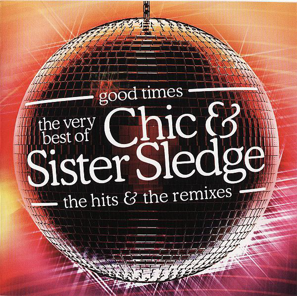 Chic Good Times - The Very Best of Chic &amp; Sister Sledge - The Hits &amp; the Remixes cover artwork