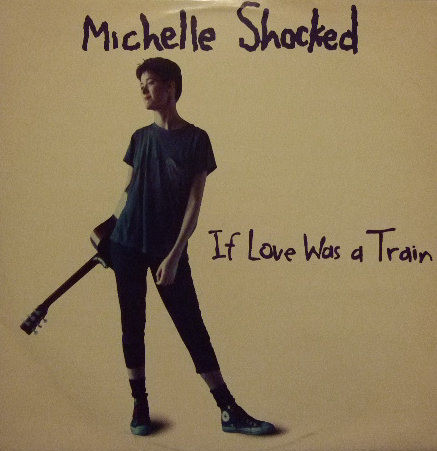 Michelle Shocked If Love Was a Train cover artwork