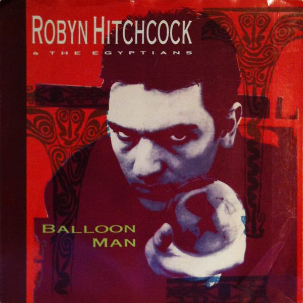 Robyn Hitchcock &amp; The Egyptians — Balloon Man cover artwork