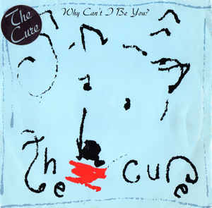 The Cure Why Can&#039;t I Be You cover artwork