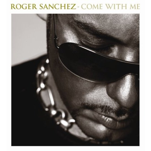 Roger Sanchez Come With Me cover artwork