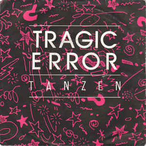 TRAGIC ERROR — Tanzen cover artwork