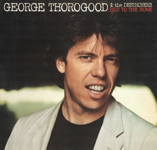 George Thorogood and the Destroyers — Bad to the Bone cover artwork