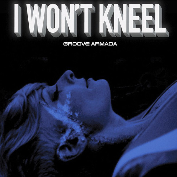 Groove Armada — I Won&#039;t Kneel cover artwork