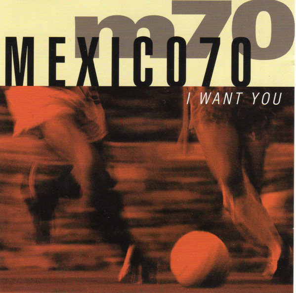 Mexico 70 — I Want You cover artwork