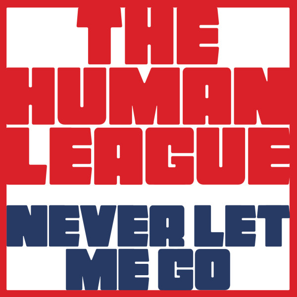 The Human League Never Let Me Go cover artwork