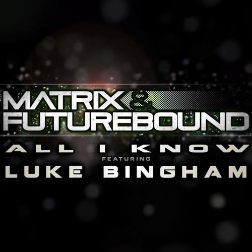 Matrix &amp; Futurebound featuring Luke Bingham — All I Know cover artwork