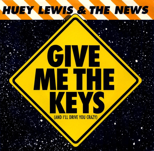 Huey Lewis &amp; The News Give Me The Keys (and I&#039;ll Drive You Crazy) cover artwork