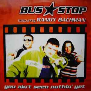 Bus Stop featuring Randy Bachman — You Ain&#039;t Seen Nothing Yet cover artwork
