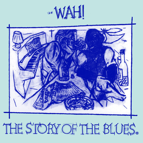 Wah! — The Story Of The Blues cover artwork
