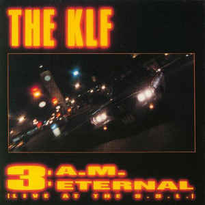 The KLF — 3 A.M. Eternal (Live At The S.S.L.) cover artwork
