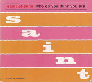 Saint Etienne — Who Do You Think You Are cover artwork