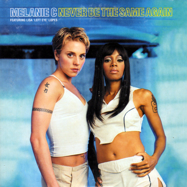 Melanie C ft. featuring Lisa &quot;Left Eye&quot; Lopes Never Be the Same Again cover artwork