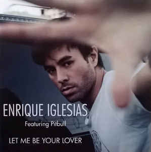Enrique Iglesias ft. featuring Pitbull Let Me Be Your Lover cover artwork