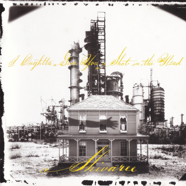 Shivaree I Oughtta Give You a Shot in the Head for Making Me Live in This Dump cover artwork