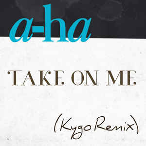 a-ha — Take On Me (Kygo Remix) cover artwork