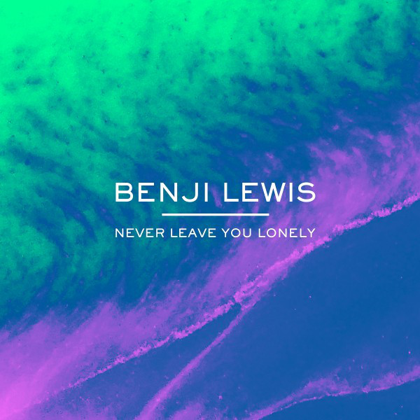 Benji Lewis — Never Leave You Lonely cover artwork