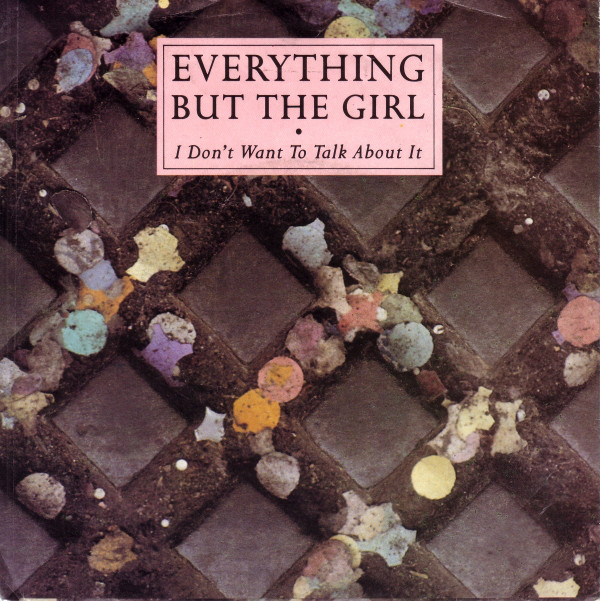 Everything But The Girl — I Don&#039;t Want To Talk About It cover artwork
