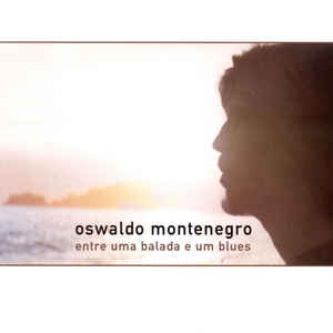 Oswaldo Montenegro — Entre uma Balada e um Blues cover artwork