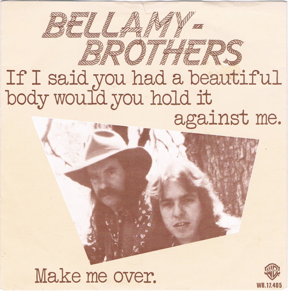 Bellamy Brothers — If I Said You Had A Beautiful Body Would You Hold It Against Me cover artwork
