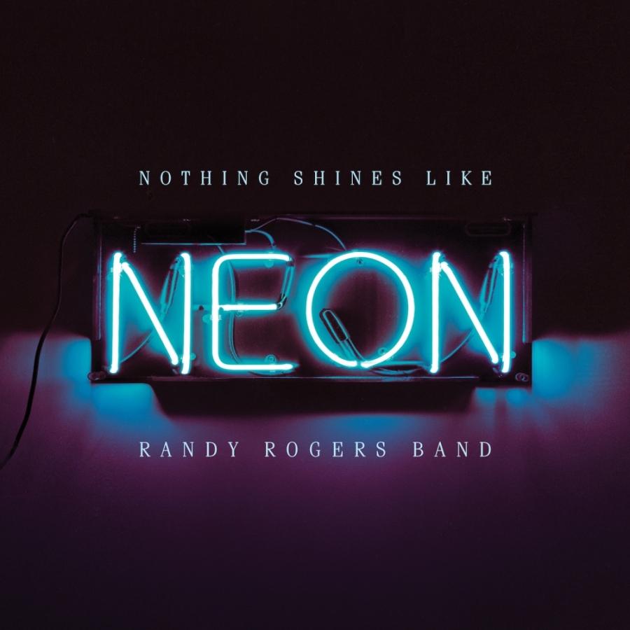 Randy Rogers Band Nothing Shines Like Neon cover artwork