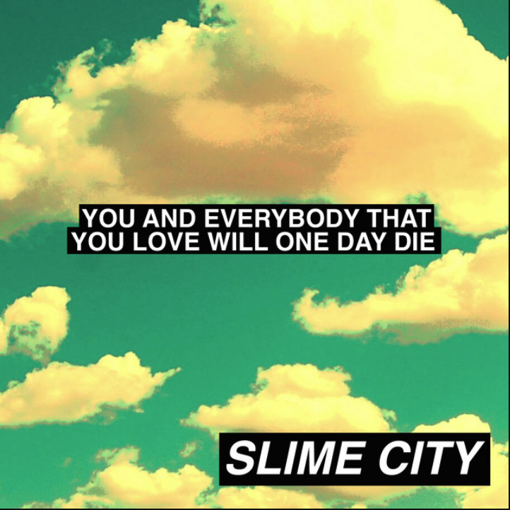 Slime City — You And Everyone That You Love Will One Day Die cover artwork