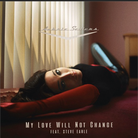 Aubrie Sellers featuring Steve Earle — My Love Will Not Change cover artwork