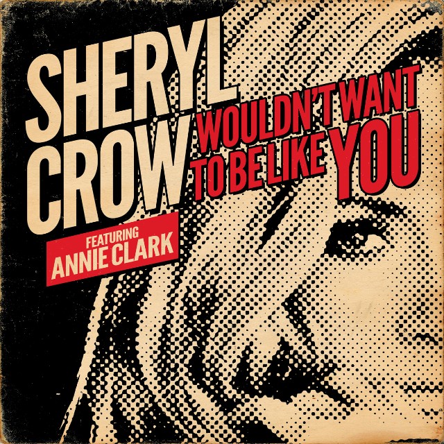 Sheryl Crow ft. featuring Annie Clark Wouldn&#039;t Want To Be Like You cover artwork
