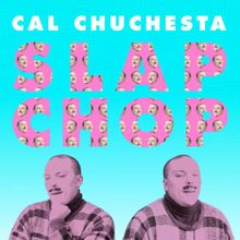 Cal Chuchesta — Slap Chop cover artwork