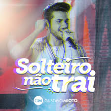 Gustavo Mioto — Solteiro Não Trai cover artwork