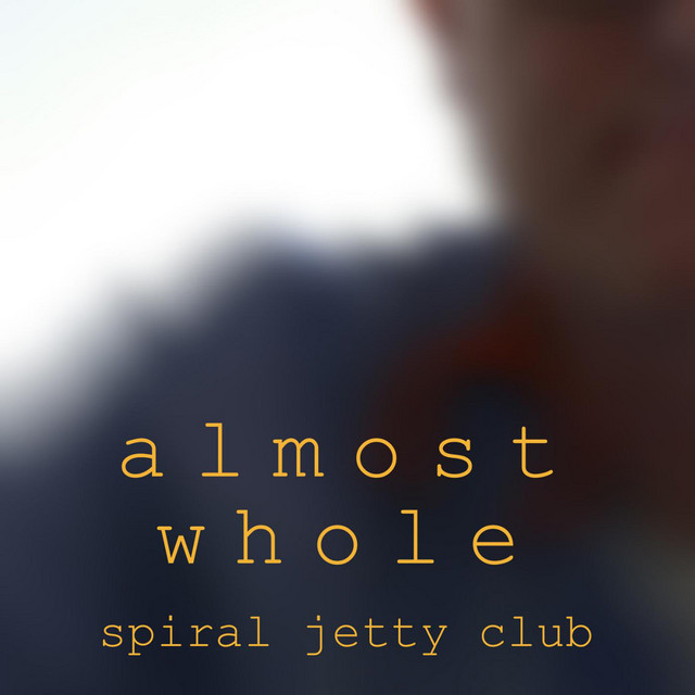 Spiral Jetty Club — Almost Whole cover artwork