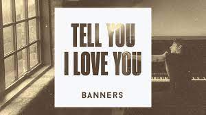 BANNERS — Tell You I Love You cover artwork