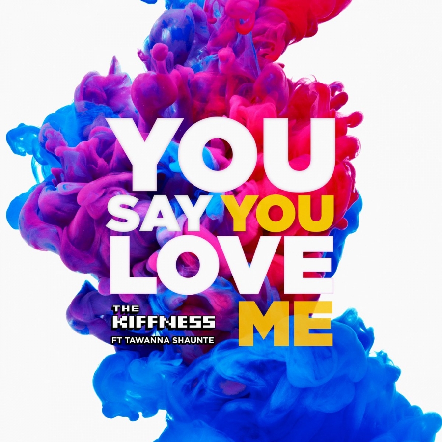 The Kiffness ft. featuring Tawanna Shaunte You Say You Love Me cover artwork