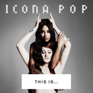 Icona Pop This Is... Icona Pop cover artwork