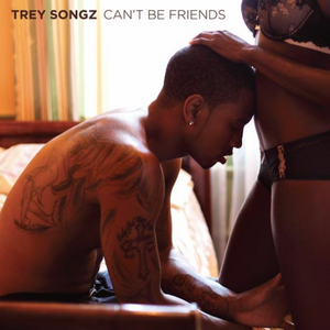 Trey Songz Can&#039;t Be Friends cover artwork